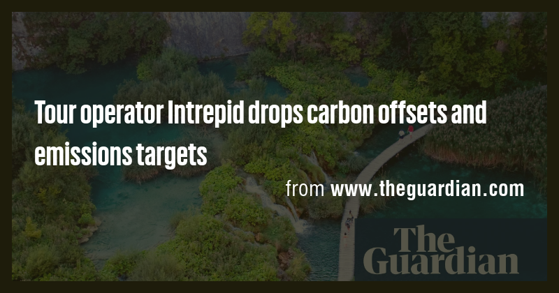 Tour operator Intrepid drops carbon offsets and emissions targets - Briefly
