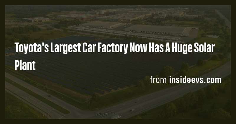 Toyota's Largest Car Factory Now Has A Huge Solar Plant - Briefly