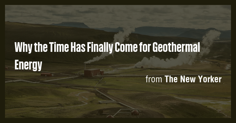 Why the Time Has Finally Come for Geothermal Energy - Briefly