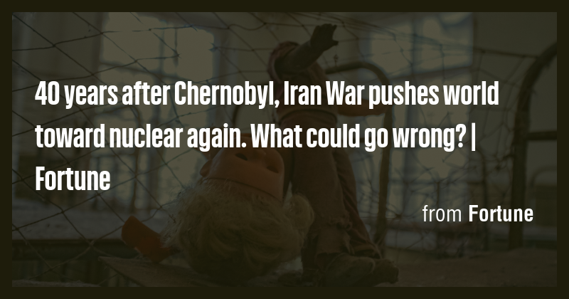 40 years after Chernobyl, Iran War pushes world toward nuclear again ...