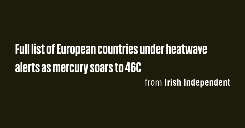 Full list of European countries under heatwave alerts as mercury soars ...