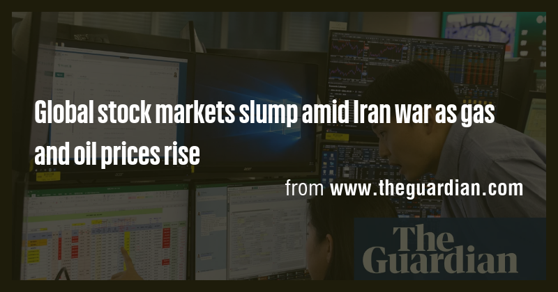 Global stock markets slump amid Iran war as gas and oil prices rise ...