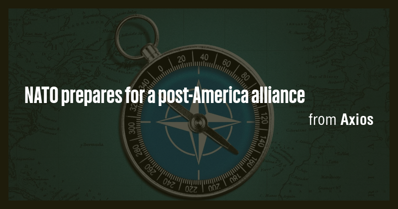 NATO prepares for a post-America alliance - Briefly