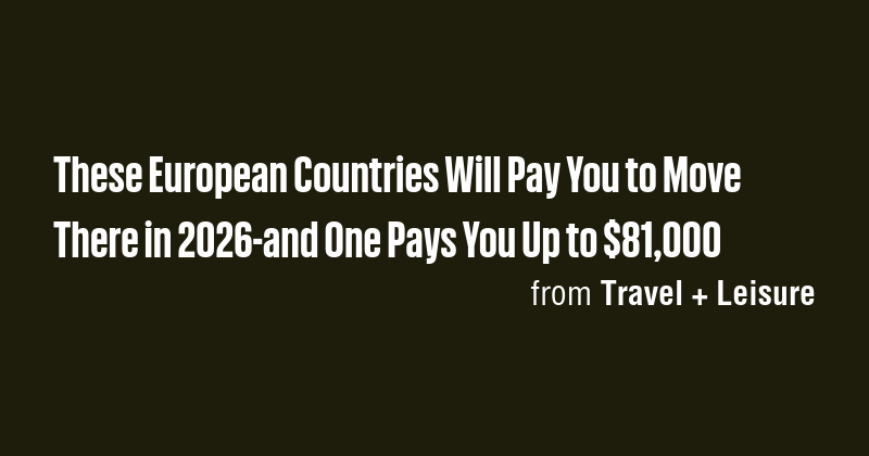 These European Countries Will Pay You to Move There in 2026-and One ...