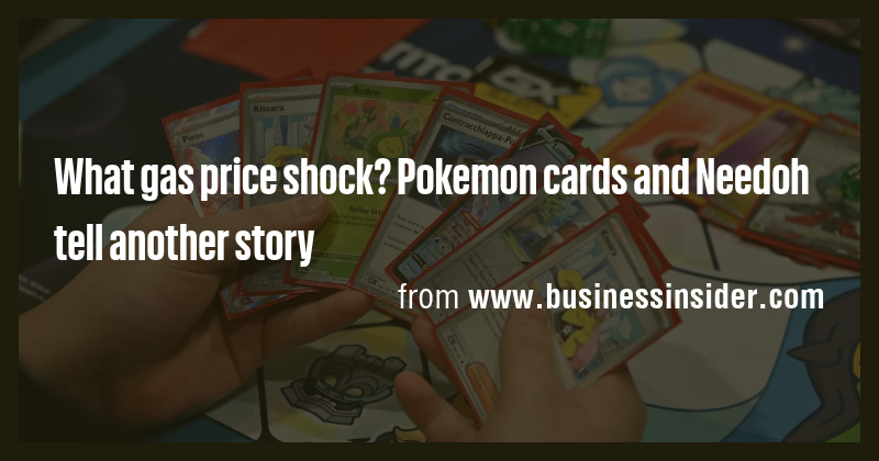What gas price shock? Pokemon cards and Needoh tell another story - Briefly