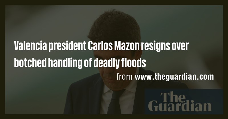 Valencia president Carlos Mazon resigns over botched handling of deadly ...