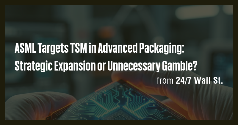 ASML Targets TSM in Advanced Packaging: Strategic Expansion or ...
