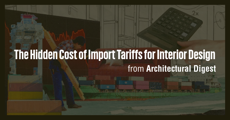 The Hidden Cost of Import Tariffs for Interior Design - Briefly