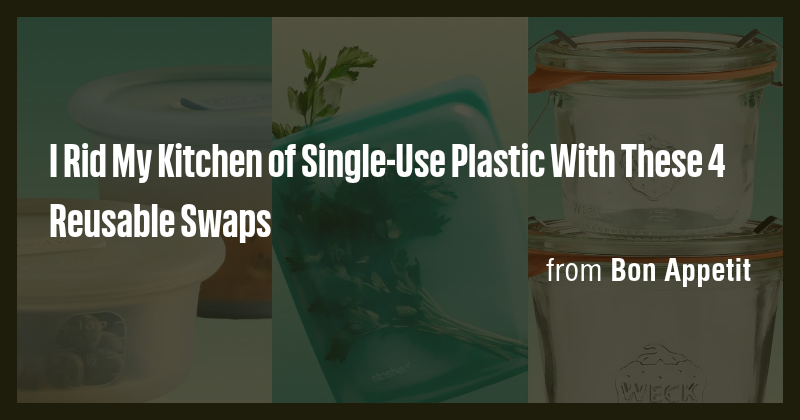 I Rid My Kitchen of Single-Use Plastic With These 4 Reusable Swaps ...