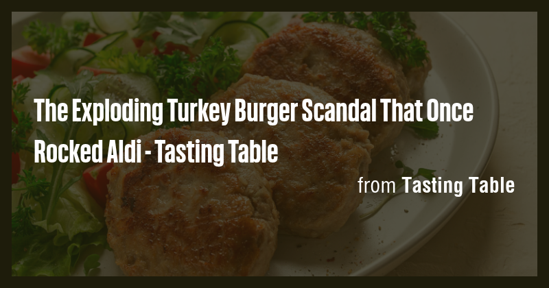 The Exploding Turkey Burger Scandal That Once Rocked Aldi - Tasting ...