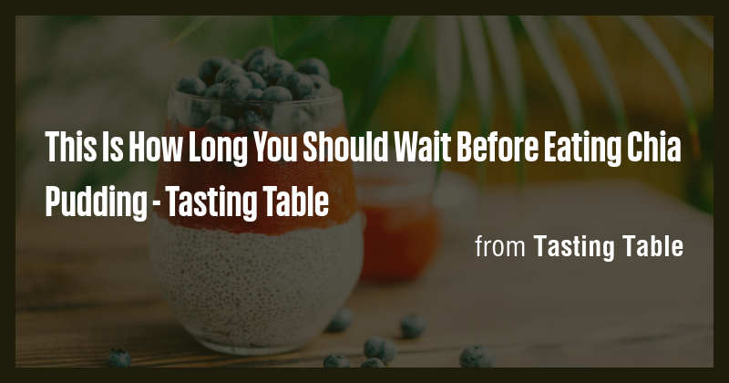 This Is How Long You Should Wait Before Eating Chia Pudding - Tasting ...