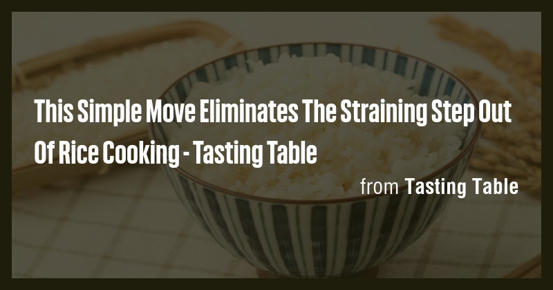 This Simple Move Eliminates The Straining Step Out Of Rice Cooking ...