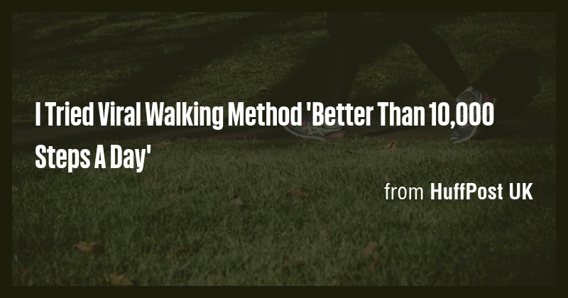 I Tried Viral Walking Method 'Better Than 10,000 Steps A Day' - Briefly