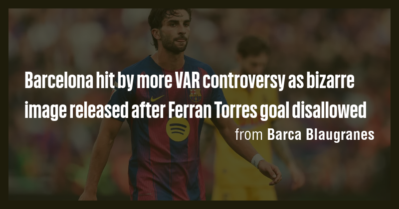 Barcelona hit by more VAR controversy as bizarre image released after ...