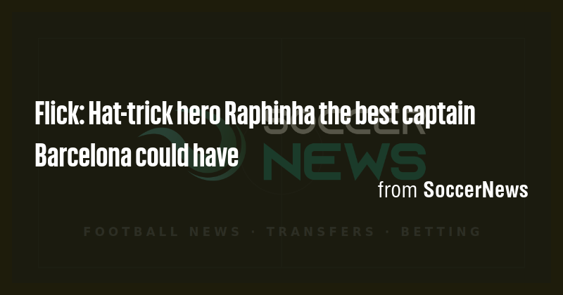 flick-hat-trick-hero-raphinha-the-best-captain-barcelona-could-have
