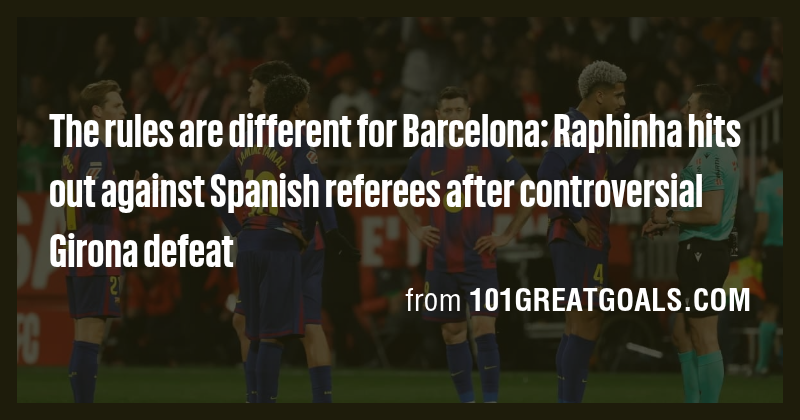 The rules are different for Barcelona: Raphinha hits out against ...