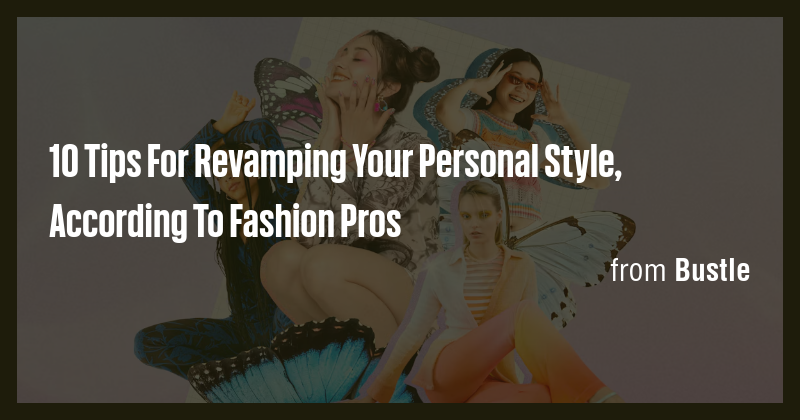 10 Tips For Revamping Your Personal Style, According To Fashion Pros ...