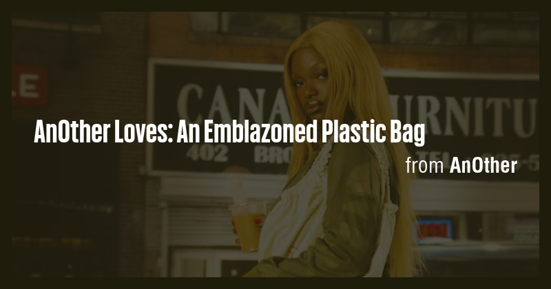 AnOther Loves: An Emblazoned Plastic Bag - Briefly