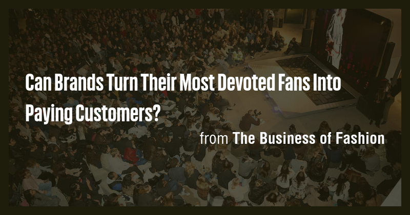 Can Brands Turn Their Most Devoted Fans Into Paying Customers? - Briefly