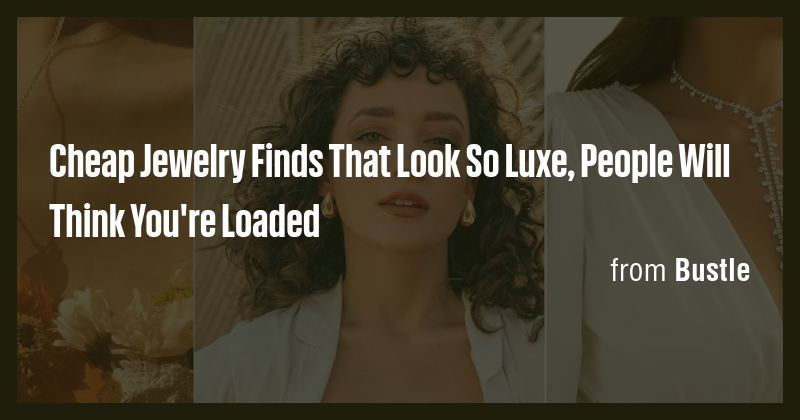 Cheap Jewelry Finds That Look So Luxe, People Will Think You're Loaded ...