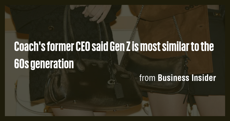 Coach's former CEO said Gen Z is most similar to the 60s generation ...
