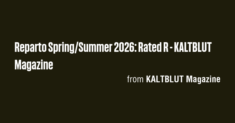 Reparto Spring/Summer 2026: Rated R - KALTBLUT Magazine - Briefly