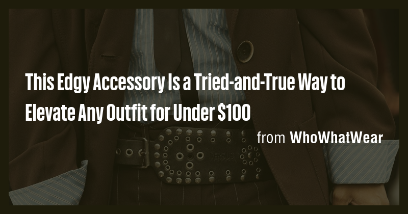 This Edgy Accessory Is a Tried-and-True Way to Elevate Any Outfit for ...