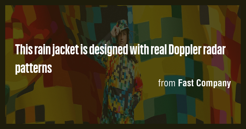 This rain jacket is designed with real Doppler radar patterns - Briefly