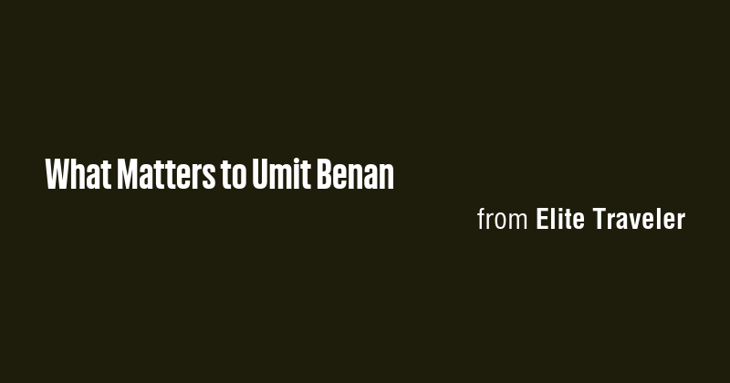 What Matters to Umit Benan - Briefly