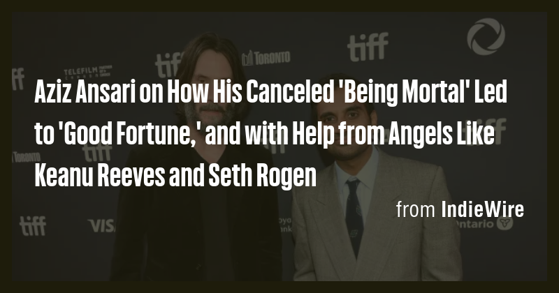 Aziz Ansari on How His Canceled 'Being Mortal' Led to 'Good Fortune ...