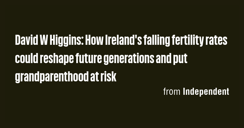 David W Higgins: How Ireland's falling fertility rates could reshape ...