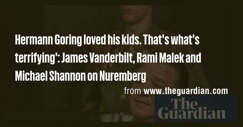 Hermann Goring loved his kids. That's what's terrifying': James ...