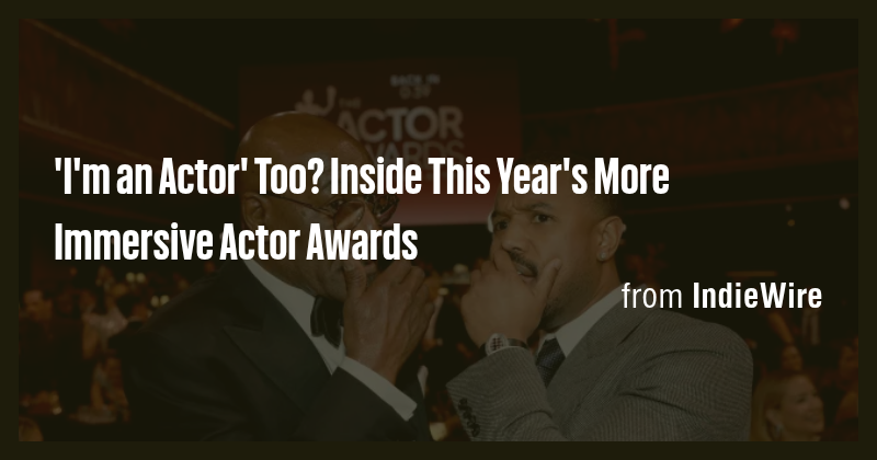 'I'm an Actor' Too? Inside This Year's More Immersive Actor Awards ...