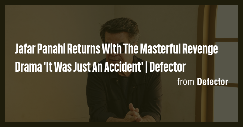 Jafar Panahi Returns With The Masterful Revenge Drama 'It Was Just An ...