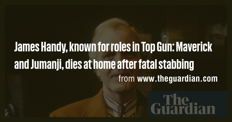 James Handy, known for roles in Top Gun: Maverick and Jumanji, dies at ...