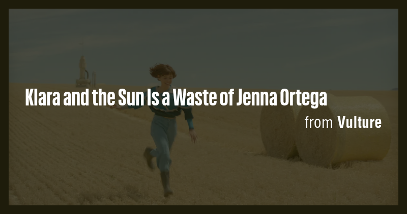 Klara and the Sun Is a Waste of Jenna Ortega - Briefly