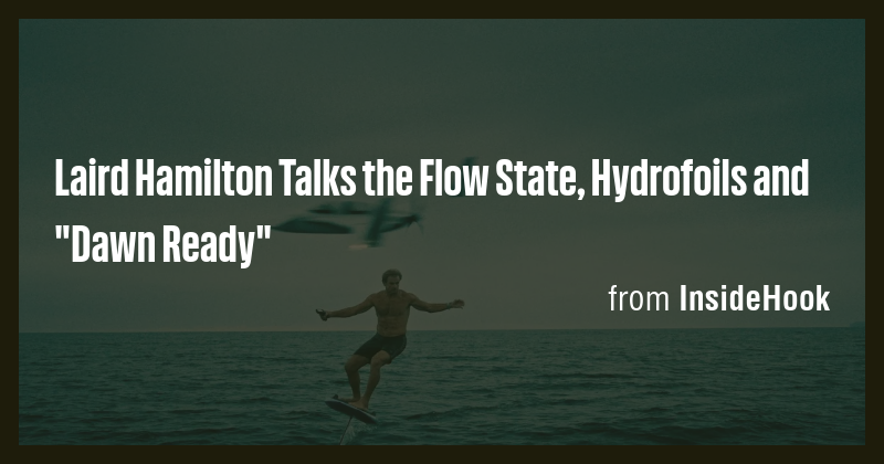 Laird Hamilton Talks the Flow State, Hydrofoils and 