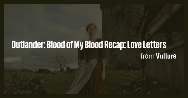 Outlander: Blood of My Blood Recap: Love Letters - Briefly