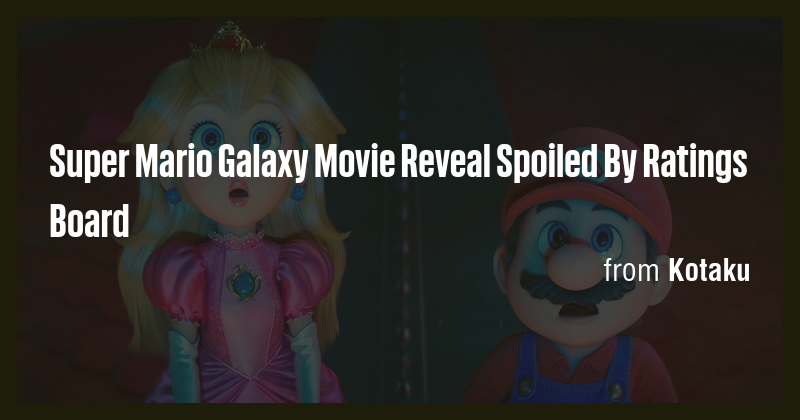 Super Mario Galaxy Movie Reveal Spoiled By Ratings Board - Briefly