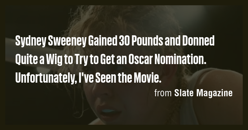 Sydney Sweeney Gained 30 Pounds and Donned Quite a Wig to Try to Get an ...