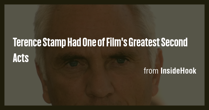 Terence Stamp Had One of Film's Greatest Second Acts - Briefly