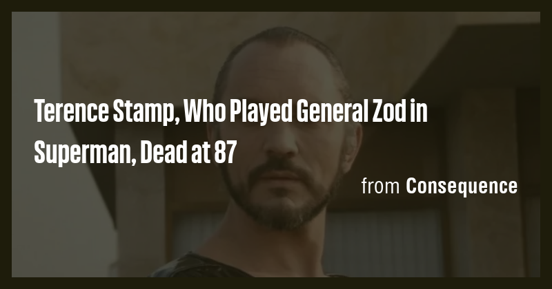 Terence Stamp, Who Played General Zod in Superman, Dead at 87 - Briefly