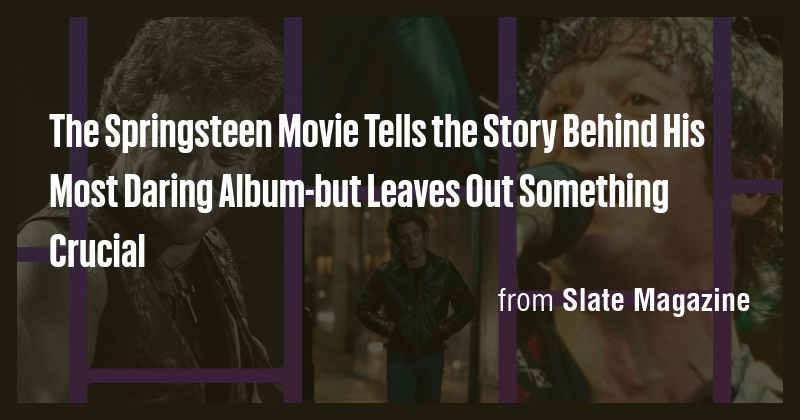 The Springsteen Movie Tells the Story Behind His Most Daring Album-but ...