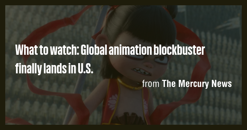What to watch: Global animation blockbuster finally lands in U.S. - Briefly