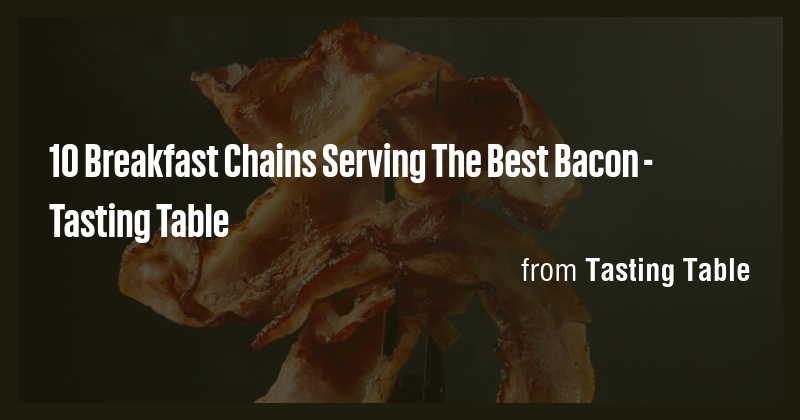 10 Breakfast Chains Serving The Best Bacon - Tasting Table - Briefly