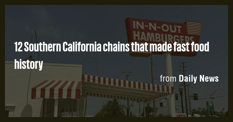12 Southern California chains that made fast food history - Briefly