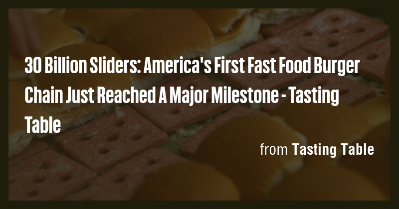 30 Billion Sliders: America's First Fast Food Burger Chain Just Reached ...
