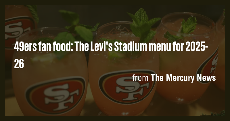 49ers fan food: The Levi's Stadium menu for 2025-26 - Briefly