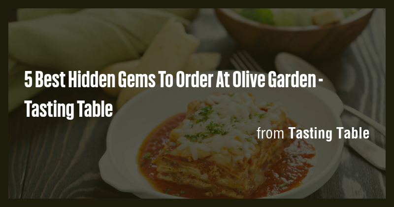 5 Best Hidden Gems To Order At Olive Garden - Tasting Table - Briefly