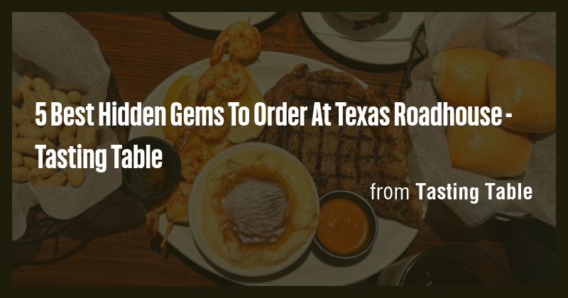 5 Best Hidden Gems To Order At Texas Roadhouse - Tasting Table - Briefly